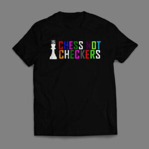 Chess Not Checkers T-shirt